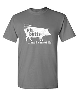 I Like PIG BUTTS and I cannot Lie T-Shirt